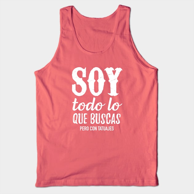 Soy todo lo que buscas pero con tatuajes Tank Top by verde